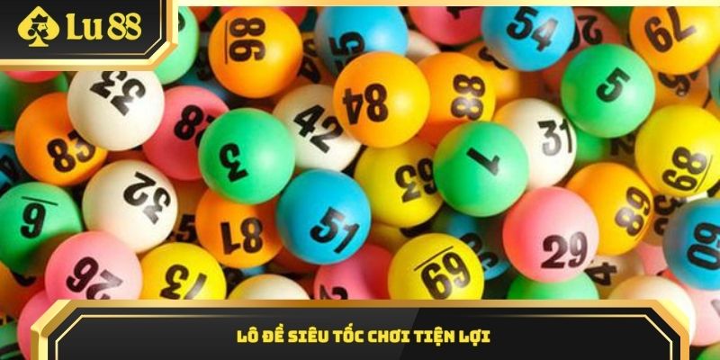 Lô đề siêu tốc chơi tiện lợi