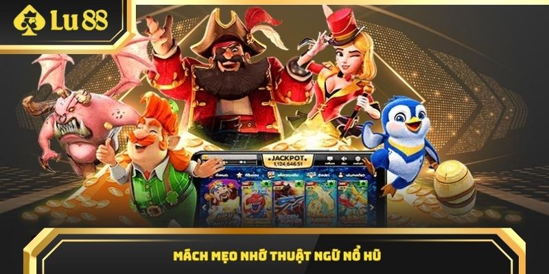 Mách mẹo nhớ thuật ngữ nổ hũ