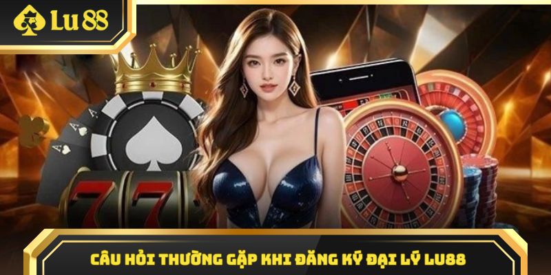 Top 3 câu hỏi thường gặp trong quá trình đăng ký đại lý