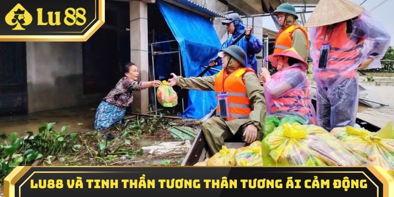 Lu88 và tinh thần tương thân tương ái cảm động