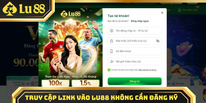 Truy cập link vào Lu88 không cần đăng ký