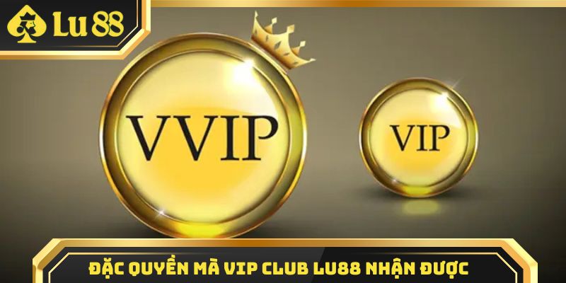 VIP có nhiều đặc quyền giá trị